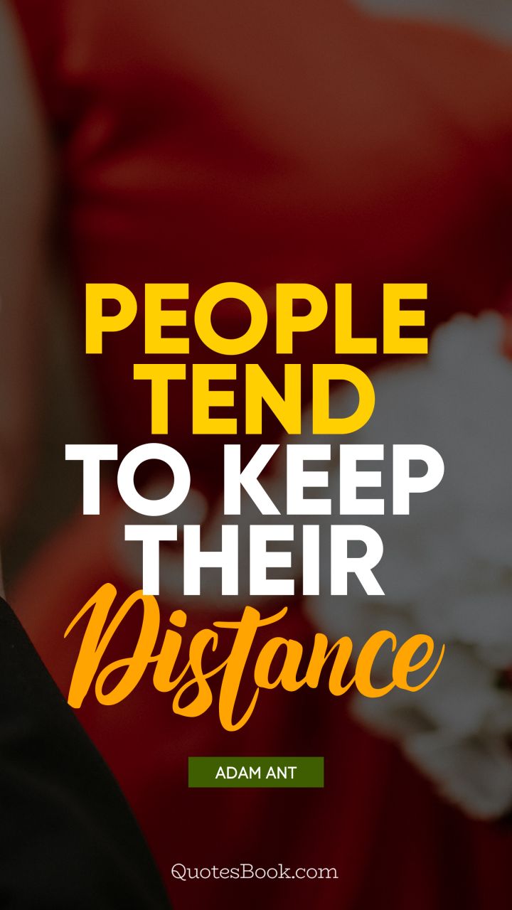 People tend to keep their distance. - Quote by Adam Ant