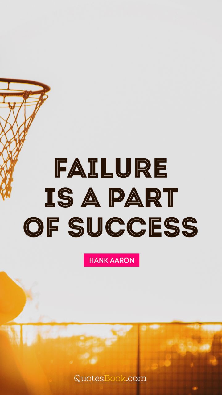 Failure is a part of success. - Quote by Hank Aaron