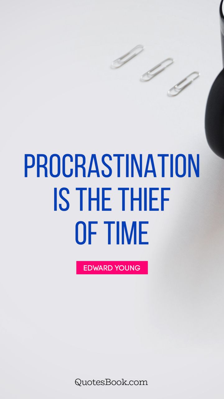 Procrastination is the thief of time. - Quote by Edward Young