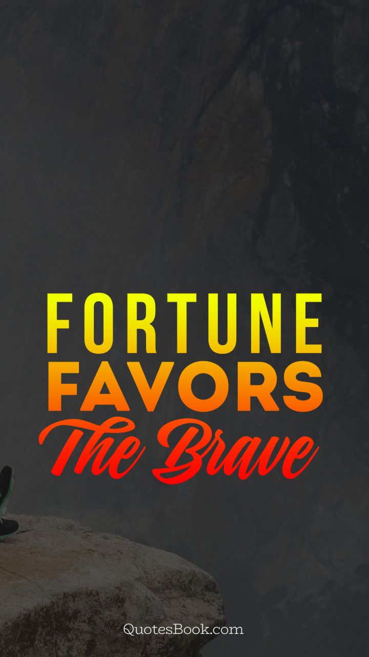 Fortune favors the brave