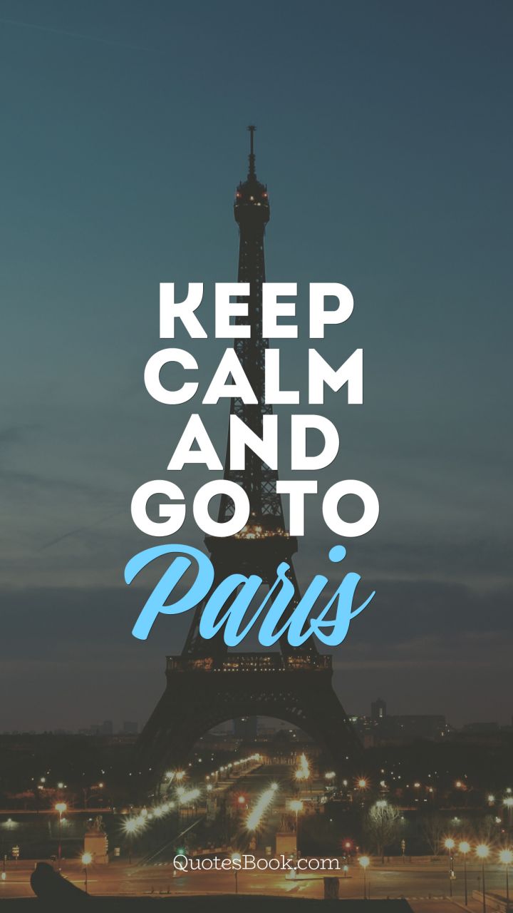 Keep calm and go to Paris