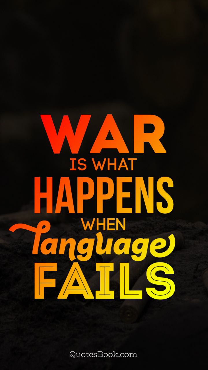 War is what happens when language fails