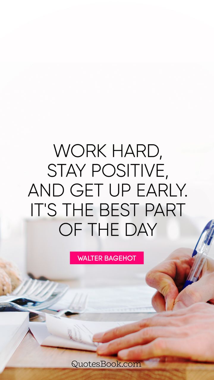 Work hard, stay positive, and get up early. It's the best part of the day. - Quote by George Allen, Sr.