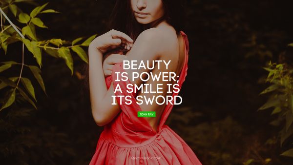QUOTES BY Quote - Beauty is power; a smile is its sword. Confucius