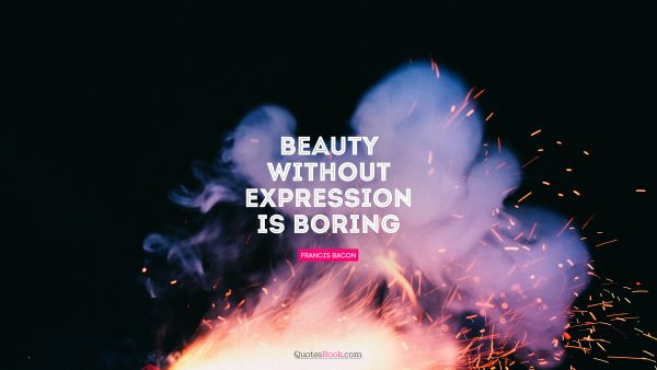 Beauty Quote - Beauty without expression is boring. Ralph Waldo Emerson