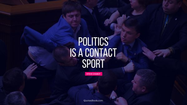 Politics is a contact sport
