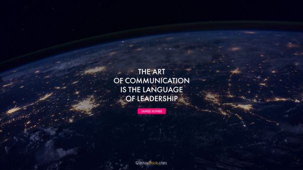 The art of communication is the language of leadership