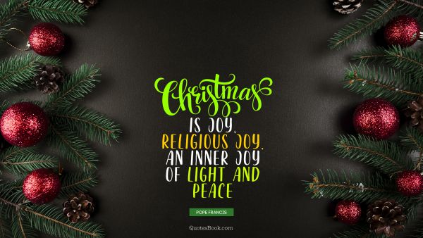 Christmas is joy, religious joy, an inner joy of light and peace