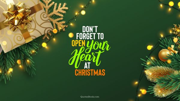 RECENT QUOTES Quote - Don’t forget to open your heart at Christmas. QuotesBook