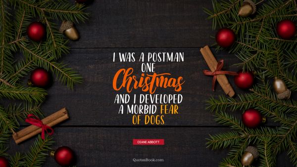 Search Results Quote - I was a postman one Christmas and I developed a morbid fear of dogs. Unknown Authors