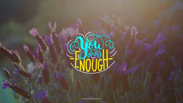 Cool Quote - You are enough. Unknown Authors