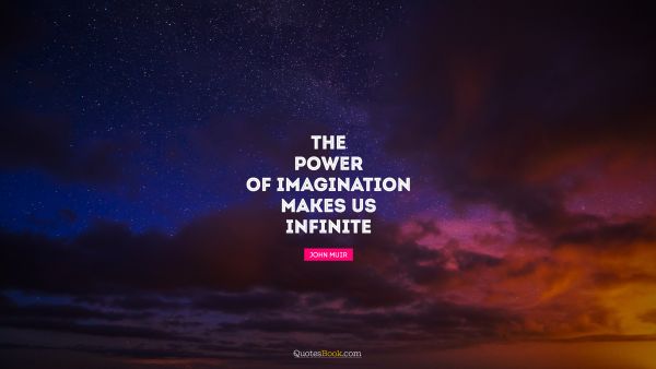 Creative Quote - The power of imagination makes us infinite. John Muir