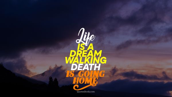 Search Results Quote - Life is a dream walking death is going home. Unknown Authors