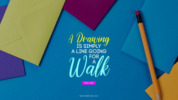 A drawing is simply a line going for a walk