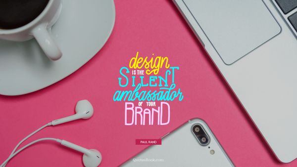 QUOTES BY Quote - Design is the silent ambassador of your brand. Paul Rand
