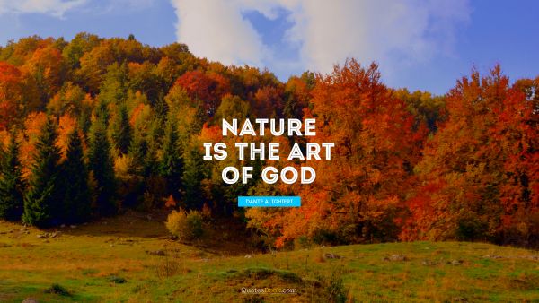 Nature is the art of God