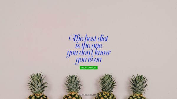 QUOTES BY Quote - The best diet is the one you don't know you're on. Brian Wansink