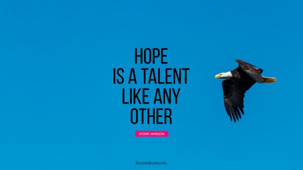 Hope is a talent like any other