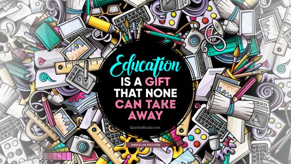 Search Results Quote - Education is a gift that none can take away. 