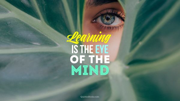 Search Results Quote - Learning is the eye of the mind. Unknown Authors