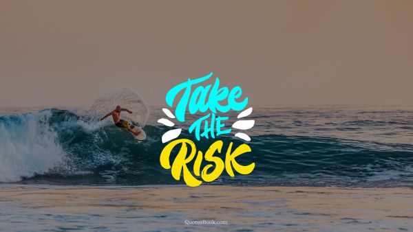 Experience Quote - Take the risk. Unknown Authors