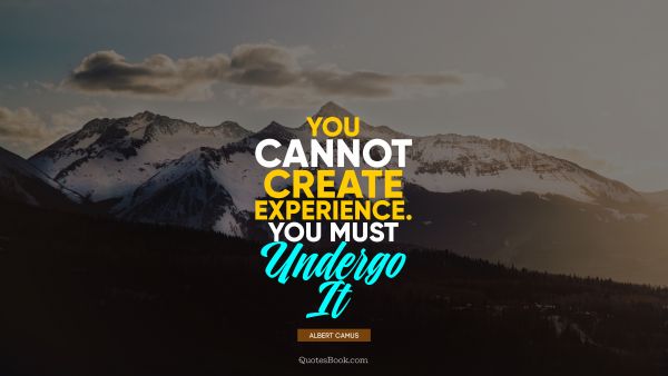 QUOTES BY Quote - You cannot create experience. You must undergo it. Albert Camus