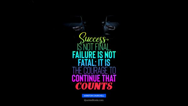 Search Results Quote - Success is not final, failure is not fatal: it is the courage to continue that counts. Winston Churchill