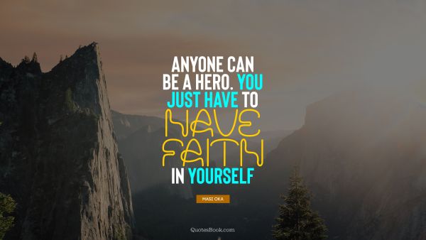QUOTES BY Quote - Anyone can be a hero. You just have to have faith in yourself. Masi Oka
