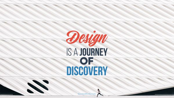 Design is a journey of discovery