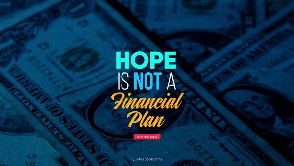 QUOTES BY Quote - Hope is not a financial plan. Ric Edelman