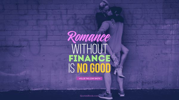 QUOTES BY Quote - Romance without finance is no good. Willie The Lion' Smith
