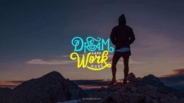 Search Results Quote - Dream less work more. Unknown Authors