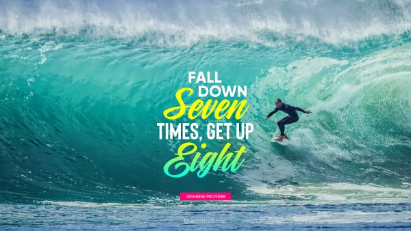 Fitness Quote - Fall down seven times, get up eight. Japanese Proverb