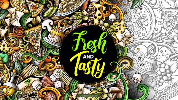 Food Quote - Fresh and tasty. Unknown Authors