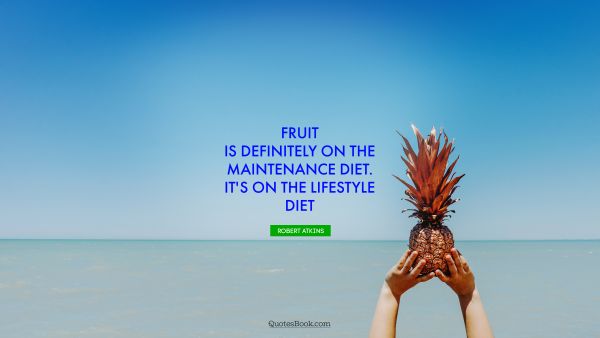Fruit is definitely on the maintenance diet. It's on the lifestyle diet