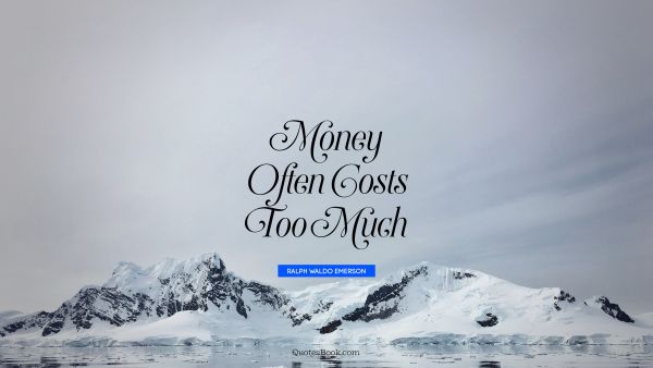 Money often costs too much