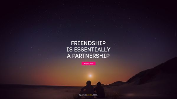 Friendship Quote - Friendship is essentially a partnership. Aristotle