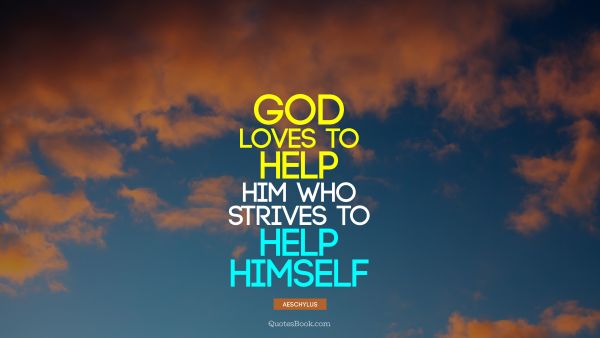 God loves to help him who strives to help himself