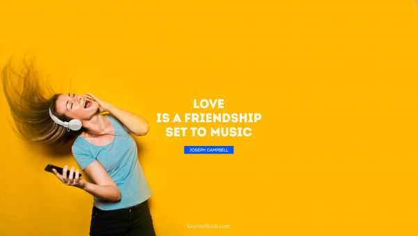 Friendship Quote - Love is a friendship set to music. Joseph Campbell