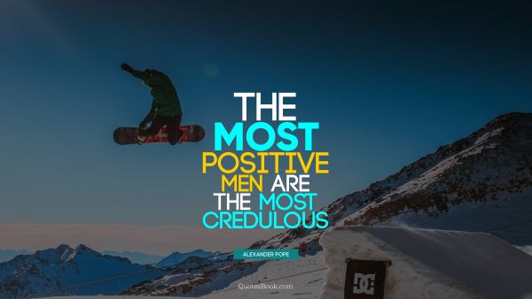 The most positive men are the most credulous