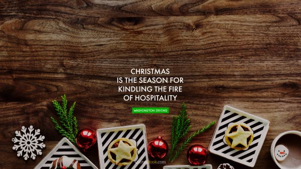 Christmas is the season for kindling the fire of hospitality