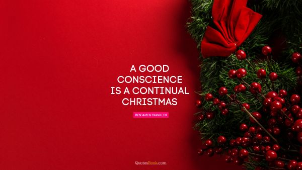 A good conscience is a continual Christmas