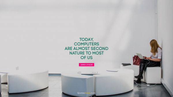 Today, computers are almost second nature to most of us
