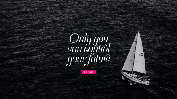 Search Results Quote - Only you can control your future. Dr. Seuss
