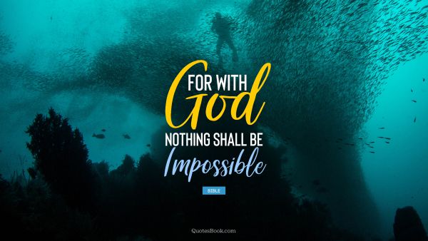 God Quote - For with God nothing shall be impossible. Bible