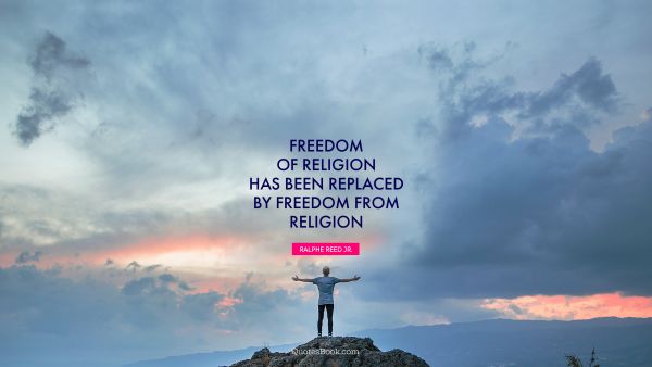Freedom of religion has been replaced by freedom from religion