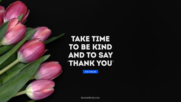 Take time to be kind and to say 'thank you'
