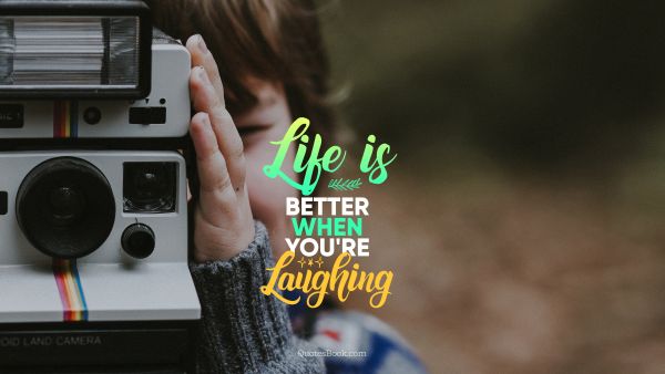 Happiness Quote - Life is better when you're laughing. Unknown Authors