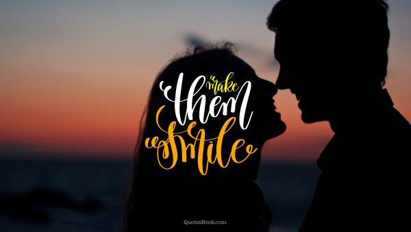 POPULAR QUOTES Quote - Make them smile. Unknown Authors