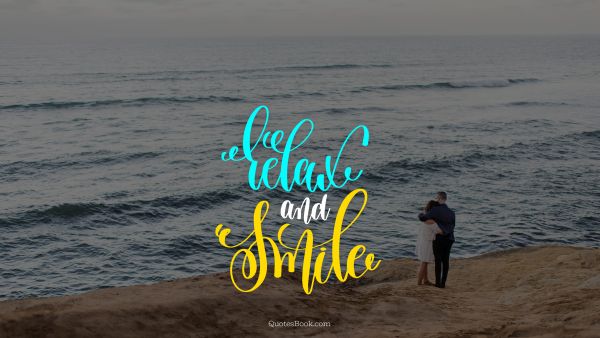 Happiness Quote - Relax and smile. Unknown Authors